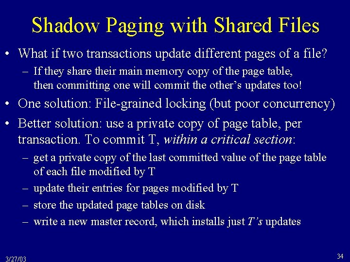 Shadow Paging with Shared Files • What if two transactions update different pages of