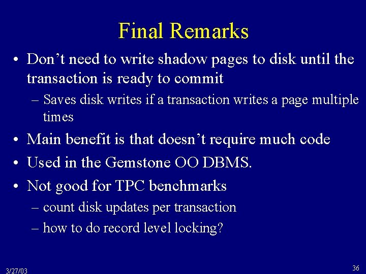 Final Remarks • Don’t need to write shadow pages to disk until the transaction