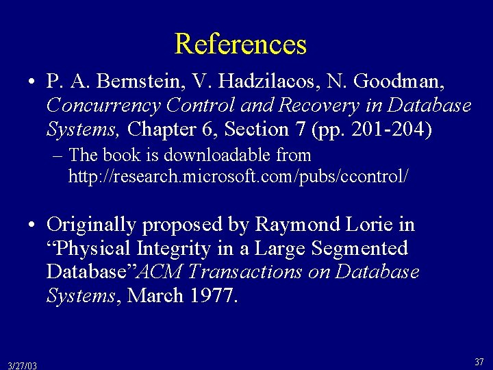 References • P. A. Bernstein, V. Hadzilacos, N. Goodman, Concurrency Control and Recovery in