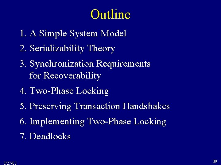 Outline 1. A Simple System Model 2. Serializability Theory 3. Synchronization Requirements for Recoverability