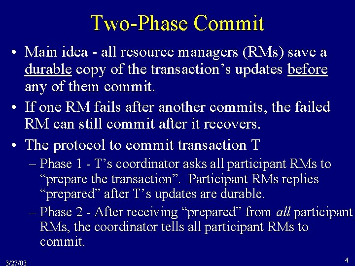 Two-Phase Commit • Main idea - all resource managers (RMs) save a durable copy