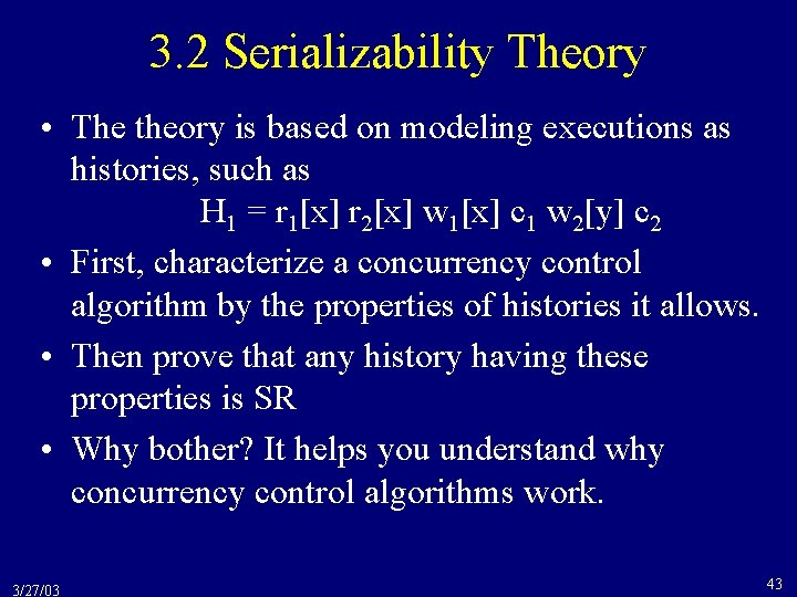 3. 2 Serializability Theory • The theory is based on modeling executions as histories,