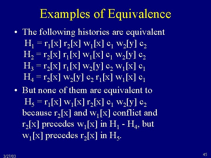 Examples of Equivalence • The following histories are equivalent H 1 = r 1[x]