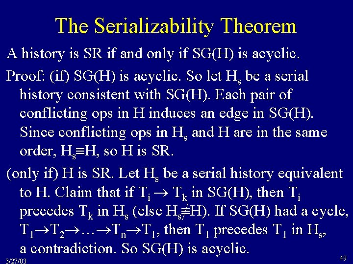 The Serializability Theorem A history is SR if and only if SG(H) is acyclic.