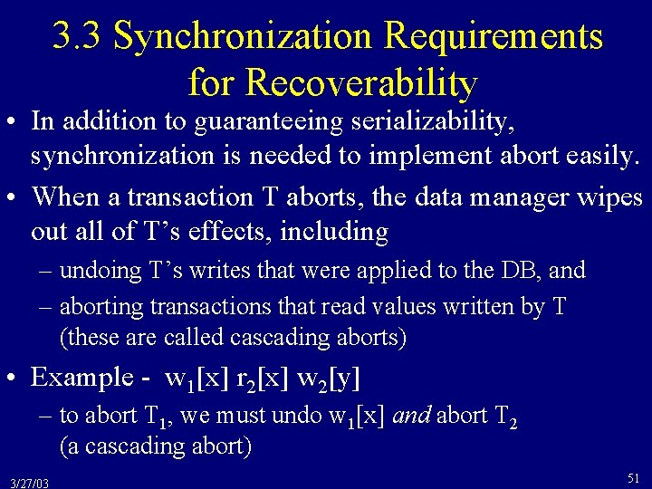 3. 3 Synchronization Requirements for Recoverability • In addition to guaranteeing serializability, synchronization is