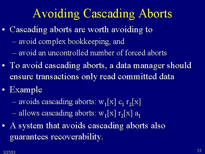 Avoiding Cascading Aborts • Cascading aborts are worth avoiding to – avoid complex bookkeeping,