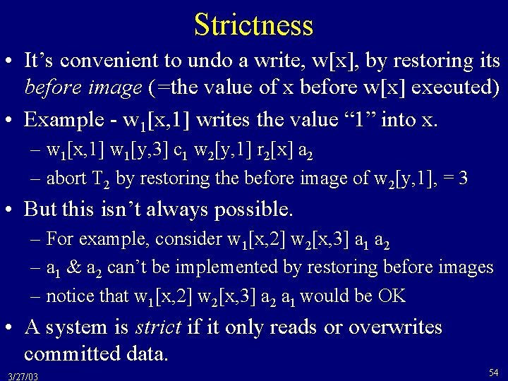 Strictness • It’s convenient to undo a write, w[x], by restoring its before image