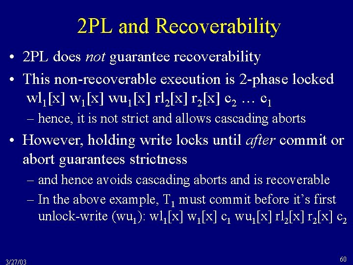 2 PL and Recoverability • 2 PL does not guarantee recoverability • This non-recoverable