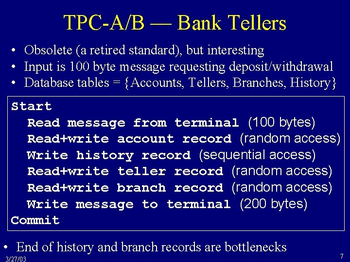 TPC-A/B — Bank Tellers • Obsolete (a retired standard), but interesting • Input is