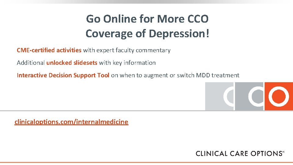 Go Online for More CCO Coverage of Depression! CME-certified activities with expert faculty commentary Go Online for More CCO Coverage of Depression! CME-certified activities with expert faculty commentary