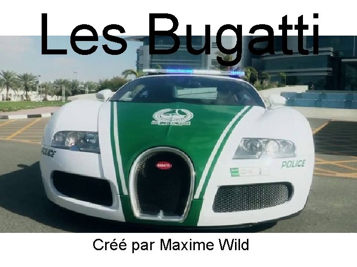 Les Bugatti Créé par Maxime Wild 