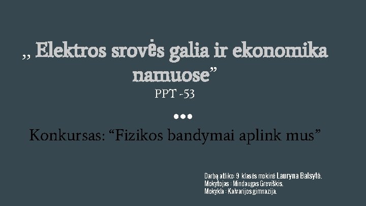 , , Elektros srovės galia ir ekonomika namuose” PPT -53 Konkursas: “Fizikos bandymai aplink