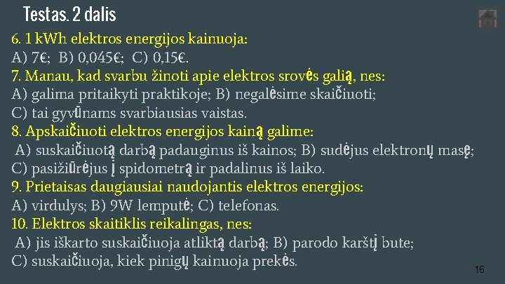 Testas. 2 dalis 6. 1 k. Wh elektros energijos kainuoja: A) 7€; B) 0,