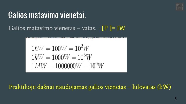 Galios matavimo vienetai. Galios matavimo vienetas – vatas. [P ]= 1 W Praktikoje dažnai