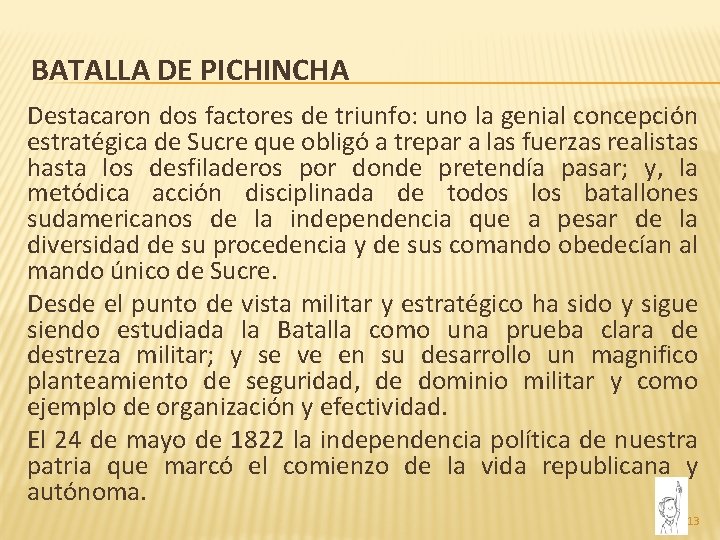 BATALLA DE PICHINCHA Destacaron dos factores de triunfo: uno la genial concepción estratégica de