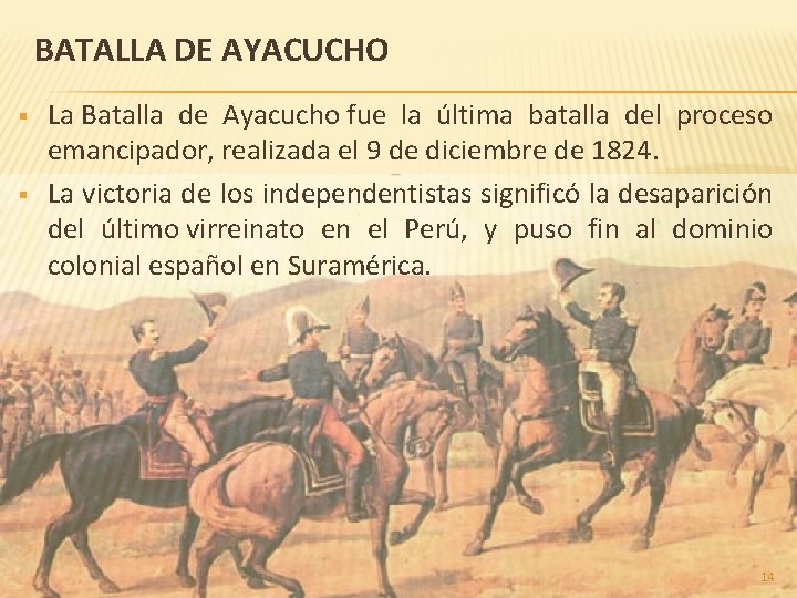 BATALLA DE AYACUCHO § § La Batalla de Ayacucho fue la última batalla del