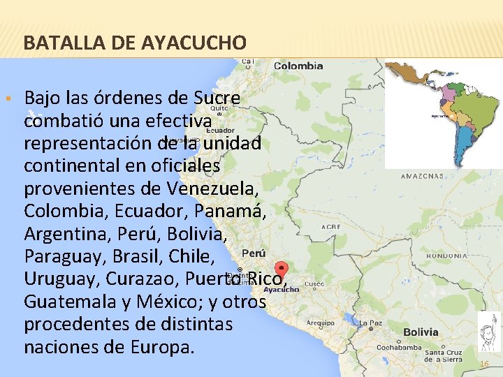 BATALLA DE AYACUCHO § Bajo las órdenes de Sucre combatió una efectiva representación de
