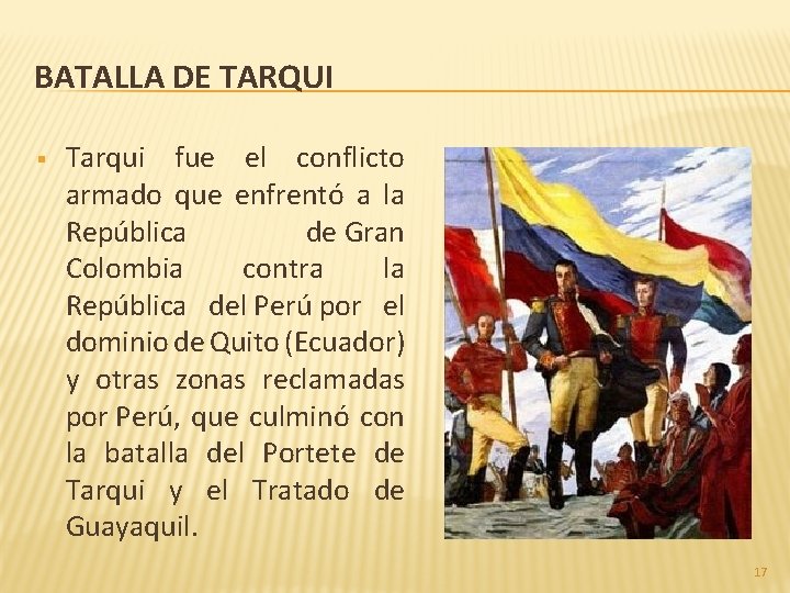 BATALLA DE TARQUI § Tarqui fue el conflicto armado que enfrentó a la República