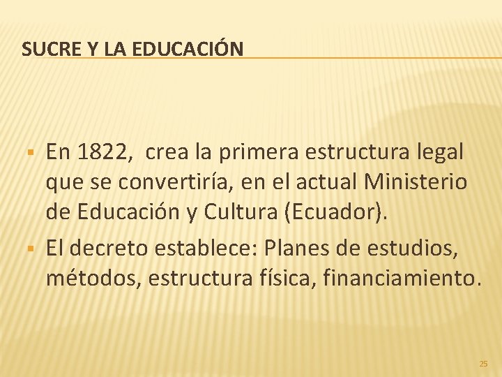 SUCRE Y LA EDUCACIÓN § § En 1822, crea la primera estructura legal que