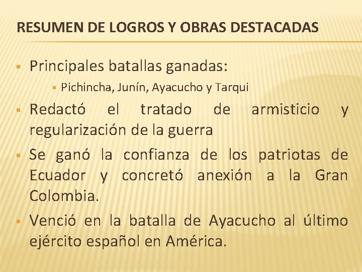 RESUMEN DE LOGROS Y OBRAS DESTACADAS § Principales batallas ganadas: § § Pichincha, Junín,