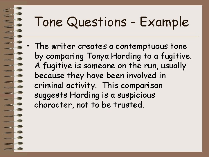 Tone Questions - Example • The writer creates a contemptuous tone by comparing Tonya