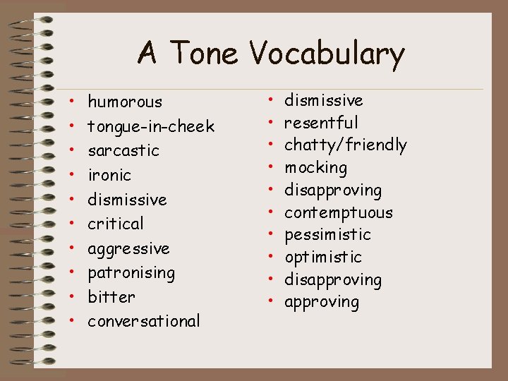 A Tone Vocabulary • • • humorous tongue-in-cheek sarcastic ironic dismissive critical aggressive patronising