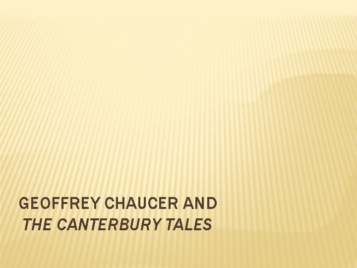 GEOFFREY CHAUCER AND THE CANTERBURY TALES 