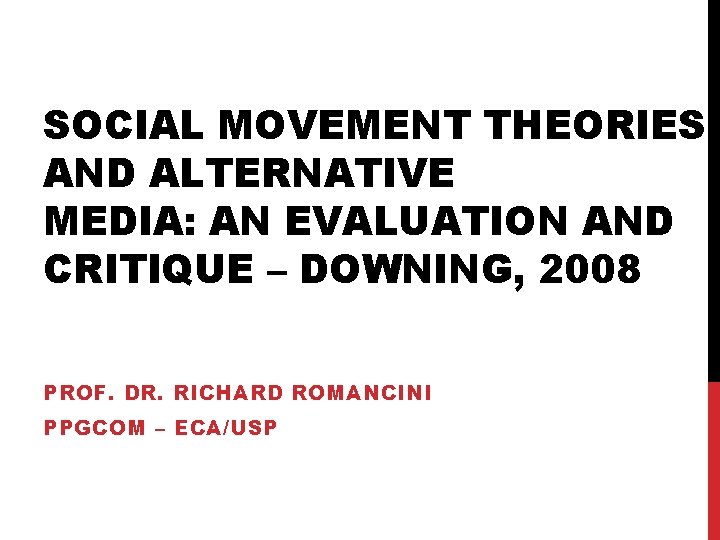 SOCIAL MOVEMENT THEORIES AND ALTERNATIVE MEDIA: AN EVALUATION AND CRITIQUE – DOWNING, 2008 PROF. SOCIAL MOVEMENT THEORIES AND ALTERNATIVE MEDIA: AN EVALUATION AND CRITIQUE – DOWNING, 2008 PROF.