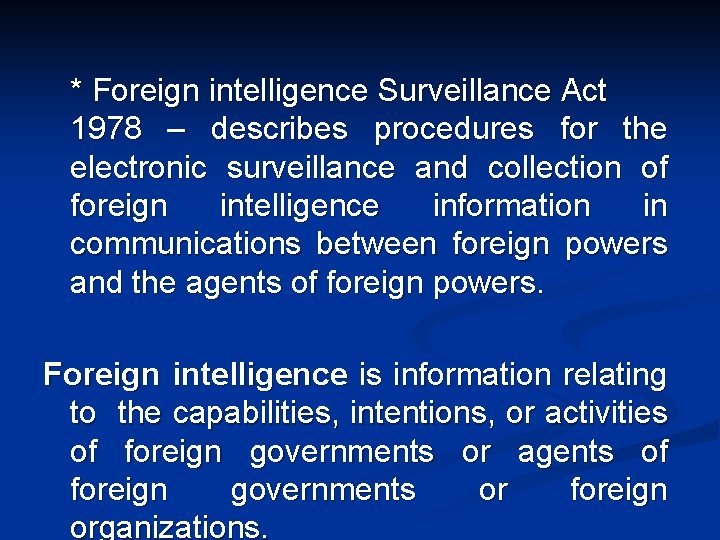 * Foreign intelligence Surveillance Act 1978 – describes procedures for the electronic surveillance and