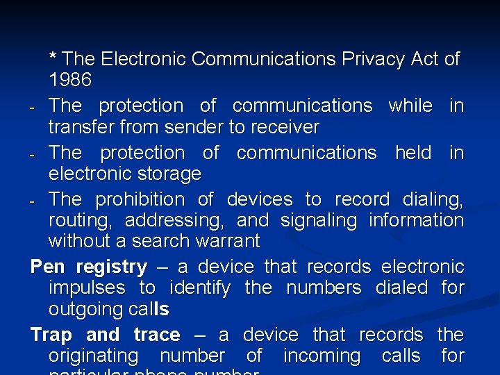 * The Electronic Communications Privacy Act of 1986 - The protection of communications while