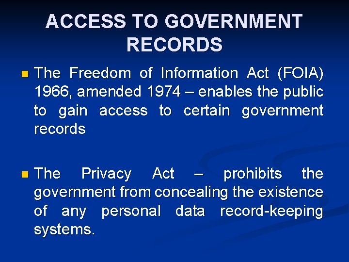 ACCESS TO GOVERNMENT RECORDS n The Freedom of Information Act (FOIA) 1966, amended 1974