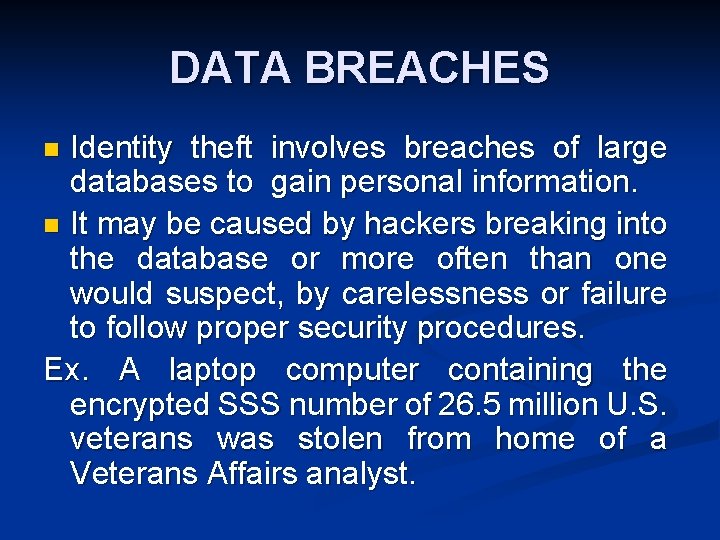 DATA BREACHES Identity theft involves breaches of large databases to gain personal information. n