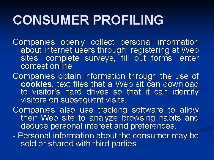 CONSUMER PROFILING Companies openly collect personal information about internet users through: registering at Web