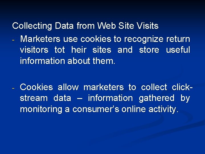 Collecting Data from Web Site Visits - Marketers use cookies to recognize return visitors