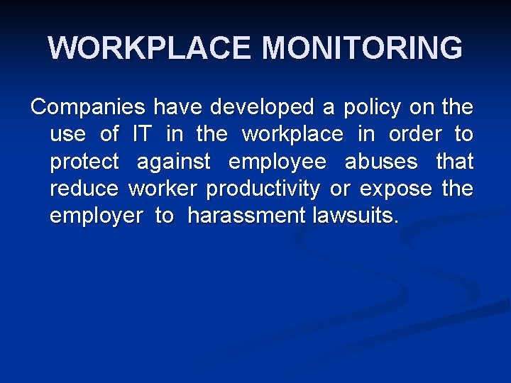 WORKPLACE MONITORING Companies have developed a policy on the use of IT in the