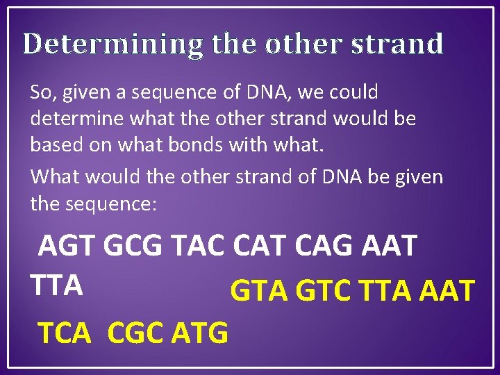 Determining the other strand So, given a sequence of DNA, we could determine what