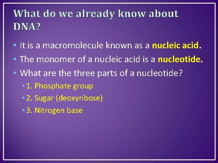 What do we already know about DNA? • It is a macromolecule known as