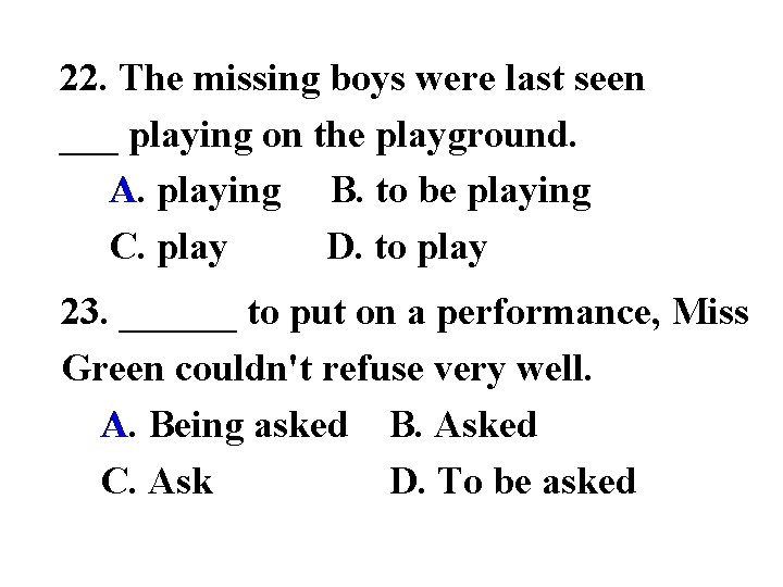 22. The missing boys were last seen ___ playing on the playground. A playing