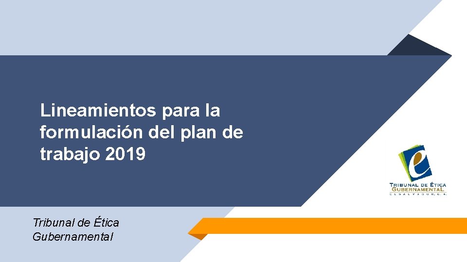 Lineamientos para la formulación del plan de trabajo 2019 Tribunal de Ética Gubernamental 