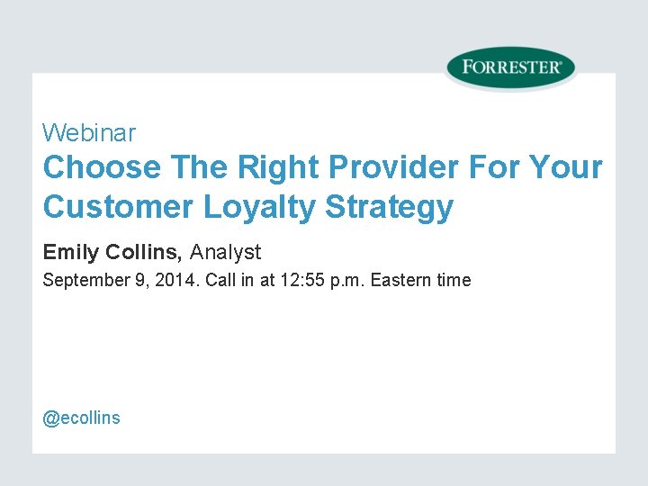 Webinar Choose The Right Provider For Your Customer Loyalty Strategy Emily Collins, Analyst September