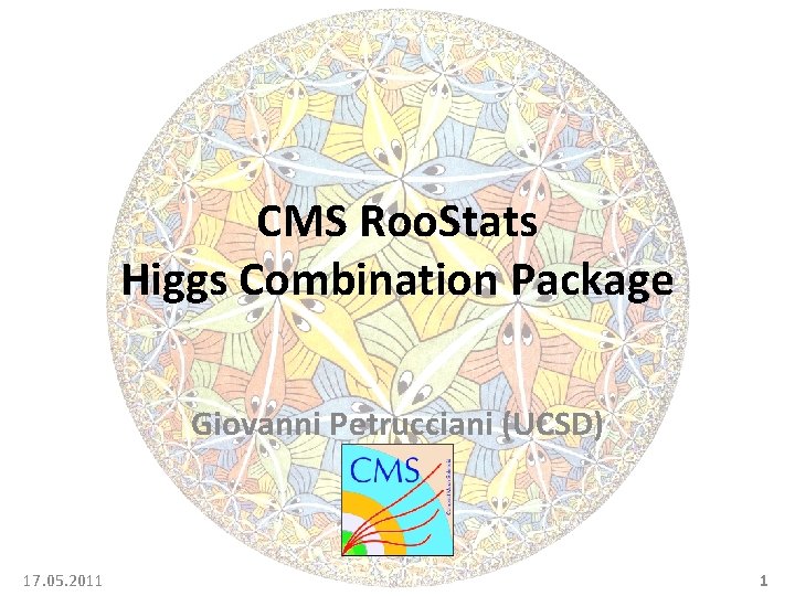 CMS Roo. Stats Higgs Combination Package Giovanni Petrucciani (UCSD) 17. 05. 2011 1 