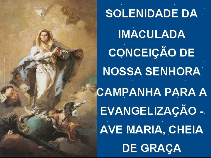 SOLENIDADE DA IMACULADA CONCEIÇÃO DE NOSSA SENHORA CAMPANHA PARA A EVANGELIZAÇÃO AVE MARIA, CHEIA