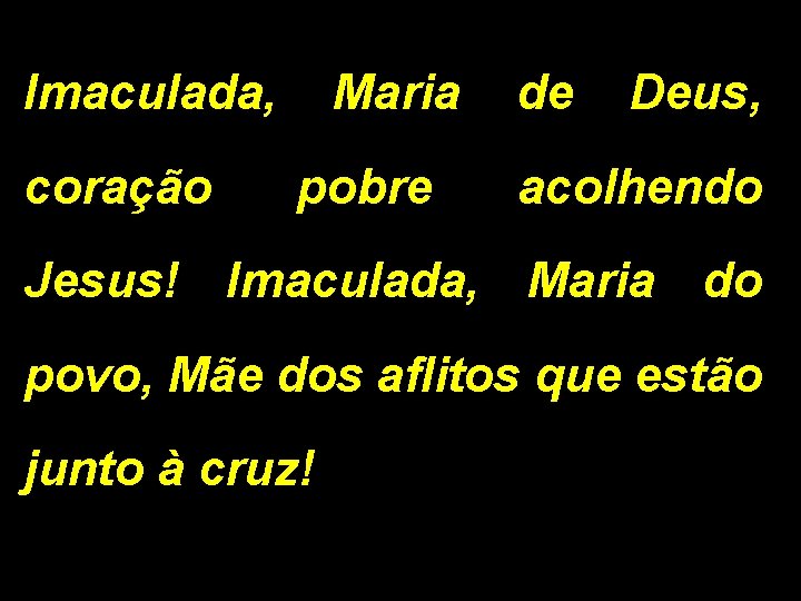 Imaculada, coração Maria pobre de Deus, acolhendo Jesus! Imaculada, Maria do povo, Mãe dos