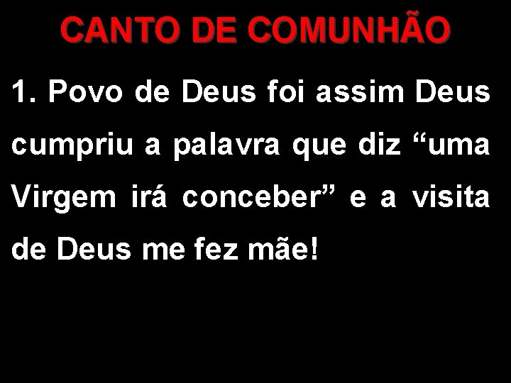 CANTO DE COMUNHÃO 1. Povo de Deus foi assim Deus cumpriu a palavra que