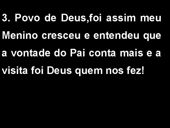 3. Povo de Deus, foi assim meu Menino cresceu e entendeu que a vontade