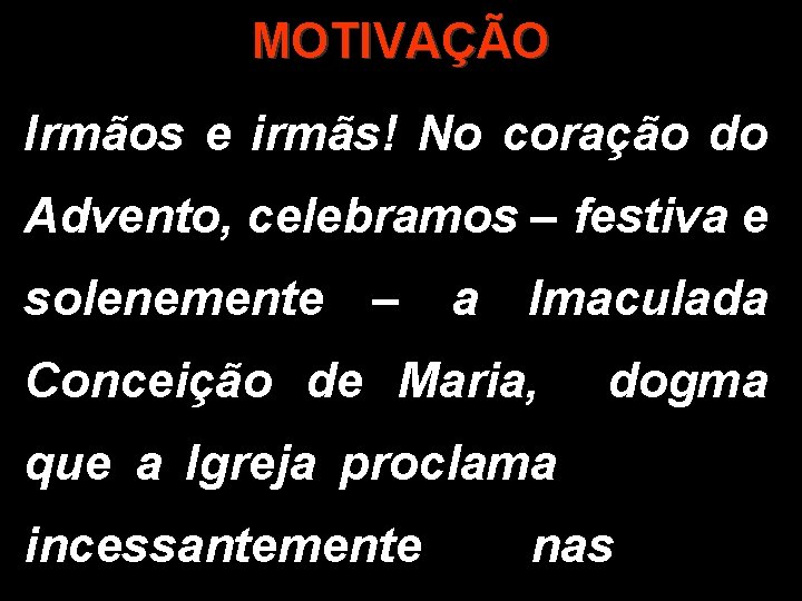 MOTIVAÇÃO Irmãos e irmãs! No coração do Advento, celebramos – festiva e solenemente –