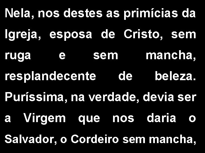 Nela, nos destes as primícias da Igreja, esposa de Cristo, sem ruga e sem