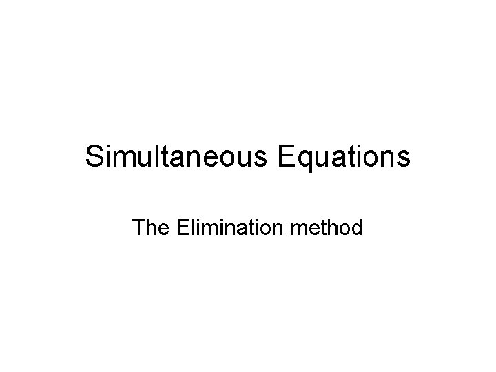 Simultaneous Equations The Elimination method 