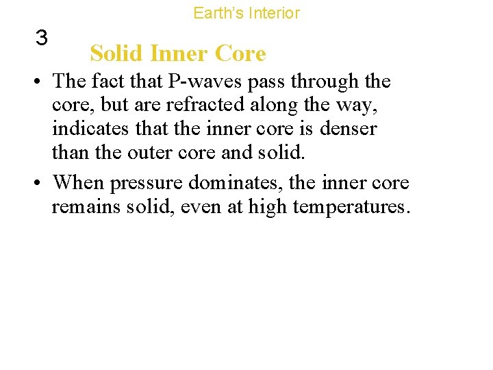 Earth’s Interior 3 Solid Inner Core • The fact that P-waves pass through the