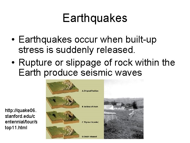 Earthquakes • Earthquakes occur when built-up stress is suddenly released. • Rupture or slippage